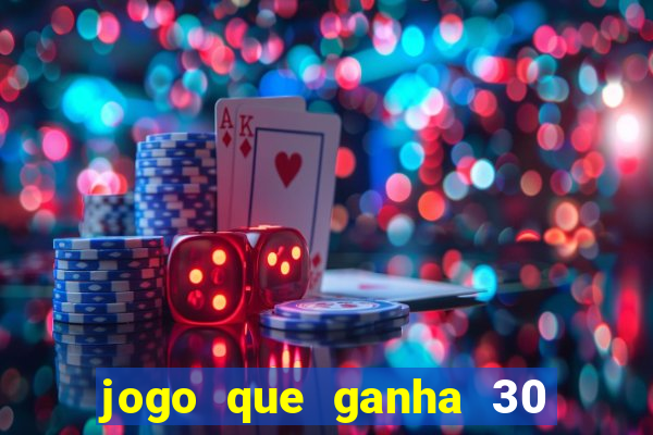 jogo que ganha 30 reais no cadastro